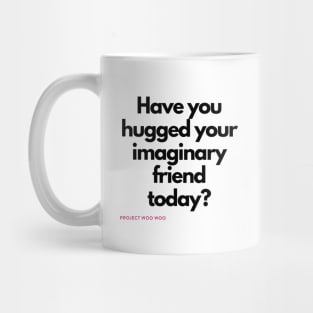Have you hugged your imaginary friend today? Mug